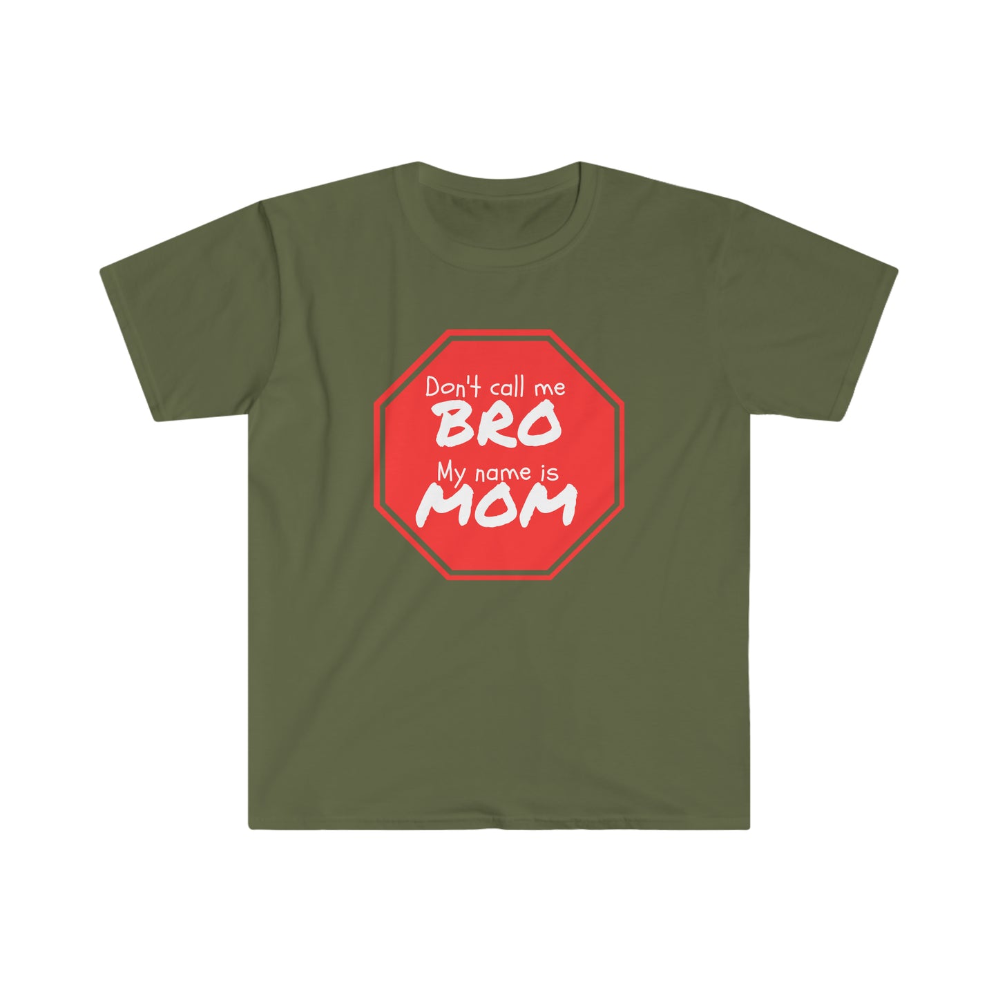 Don't call me BRO, My name is MOM - Unisex Softstyle T-Shirt Just for fun
